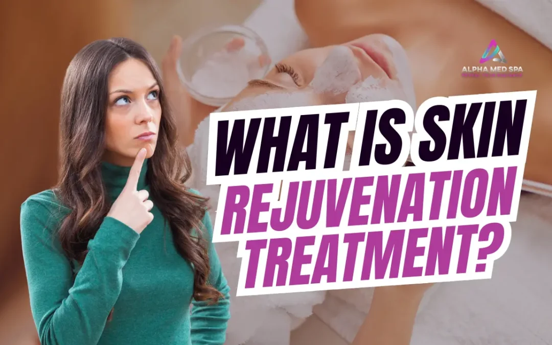 What Is Skin Rejuvenation Treatment?